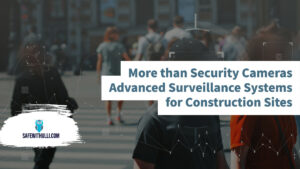 More than Security Cameras—Advanced Surveillance Systems for Construction Sites